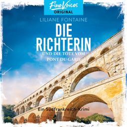 Das Buch “Die Richterin und die Tote vom Pont du Gard - Ein Südfrankreich-Krimi, Band 1 (ungekürzt) – Liliane Fontaine” online hören