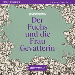 Das Buch “Der Fuchs und die Frau Gevatterin - Märchenstunde, Folge 44 (Ungekürzt) – Brüder Grimm” online hören