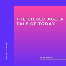 Das Buch “The Gilded Age, a Tale of Today (Unabridged) – Mark Twain” online hören