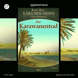 Das Buch “Karawanentod - Kara Ben Nemsi - Neue Abenteuer, Folge 17 (Ungekürzt) – Karl May, H. W. Stein” online hören