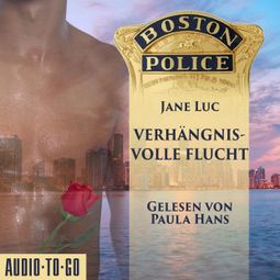 Das Buch “Boston Police - Verhängnisvolle Flucht - Hot Romantic Thrill, Band 3 (ungekürzt) – Jane Luc” online hören