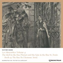 Das Buch “Les Misérables: Volume 4: The Idyll in the Rue Plumet and the Epic in the Rue St. Denis - Book 15: The Rue De L'homme Armé (Unabridged) – Victor Hugo” online hören