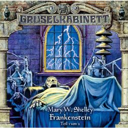Das Buch «Gruselkabinett, Folge 12: Frankenstein (Folge 1 von 2) – Mary W. Shelley» online hören