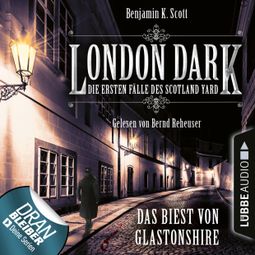 Das Buch “London Dark - Die ersten Fälle des Scotland Yard, Folge 5: Das Biest von Glastonshire (Ungekürzt) – Benjamin K. Scott” online hören