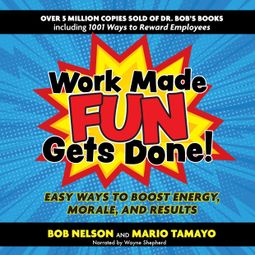 Das Buch “Work Made Fun Gets Done! - Easy Ways to Boost Energy, Morale, and Results (Unabridged) – Bob Nelson, Felix Mario Tamayo” online hören