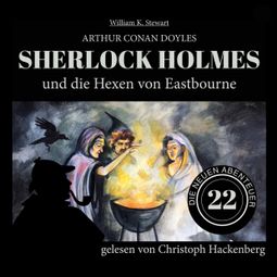 Das Buch “Sherlock Holmes und die Hexen von Eastbourne - Die neuen Abenteuer, Folge 22 (Ungekürzt) – Arthur Conan Doyle, William K. Stewart” online hören