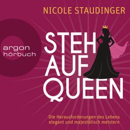 Das Buch «Stehaufqueen - Die Herausforderungen des Lebens elegant und majestätisch meistern (Gekürzte Lesung) – Nicole Staudinger» online hören