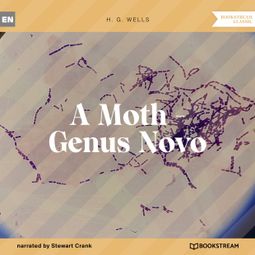 Das Buch “A Moth - Genus Novo (Unabridged) – H. G. Wells” online hören
