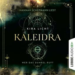 Das Buch “Wer das Dunkel ruft - Kaleidra-Trilogie, Teil 1 (Ungekürzt) – Kira Licht” online hören