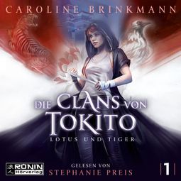 Das Buch “Lotus und Tiger - Die Clans von Tokito, Band 1 (ungekürzt) – Caroline Brinkmann” online hören