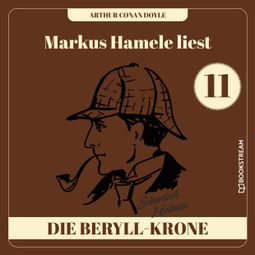 Das Buch “Die Beryll-Krone - Markus Hamele liest Sherlock Holmes, Folge 11 (Ungekürzt) – Sir Arthur Conan Doyle” online hören