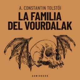 Das Buch “La familia del Vurdalak (Completo) – A. Constantin Tolstoi” online hören