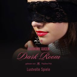 Das Buch “Lustvolle Spiele - Dark Room, Band 3 (ungekürzt) – Harmony Queen” online hören