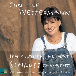 Das Buch “Ich glaube, er hat Schluß gemacht (Ungekürzt) – Christine Westermann” online hören