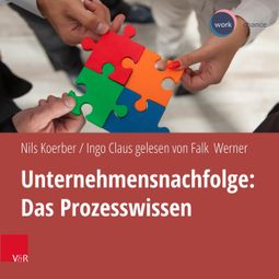 Das Buch “Unternehmensnachfolge: Das Prozesswissen (ungekürzt) – Nils Koerber, Ingo Claus” online hören