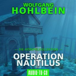 Das Buch «Operation Nautilus 1 - Die Hörspielkollektion (Hörspiel) – Wolfgang Hohlbein» online hören