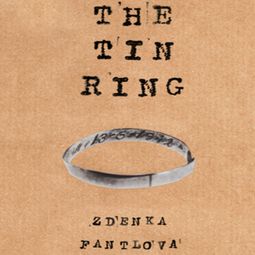 Das Buch “The Tin Ring - A Remarkable Memoir of Love and Survival in the Holocaust (unabridged) – Zdenka Fantlova” online hören