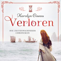 Das Buch «Verloren - Die Zeitenwanderer Chroniken, Band 3 (Ungekürzt) – Karolyn Ciseau» online hören