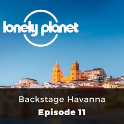 Das Buch “Backstage Havanna - Lonely Planet, Episode 11 – Christa Larwood” online hören
