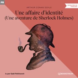 Das Buch “Une affaire d'identité - Une aventure de Sherlock Holmes (Version intégrale) – Arthur Conan Doyle” online hören
