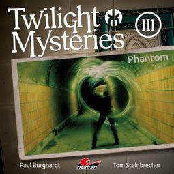 Das Buch “Twilight Mysteries, Die neuen Folgen, Folge 3: Phantom – Erik Albrodt, Paul Burghardt, Tom Steinbrecher” online hören