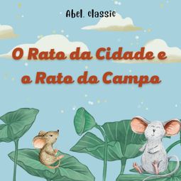 Das Buch “Abel Classics, O Rato da Cidade e o Rato do Campo – Esopo” online hören
