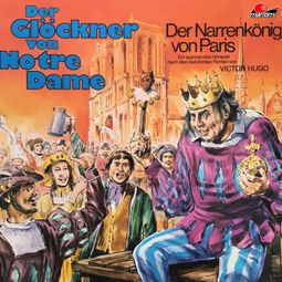 Das Buch «Der Glöckner von Notre Dame, Folge 1: Der Narrenkönig von Paris – Victor Hugo» online hören