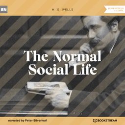 Das Buch “The Normal Social Life (Unabridged) – H. G. Wells” online hören