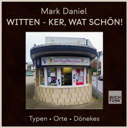 Das Buch “Witten - ker, wat schön! - Typen Orte Dönekes (ungekürzt) – Mark Daniel” online hören