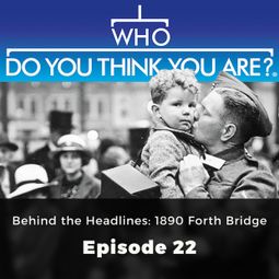Das Buch “Behind the Headlines: 1890 Forth Bridge - Who Do You Think You Are?, Episode 22 – Jad Adams” online hören