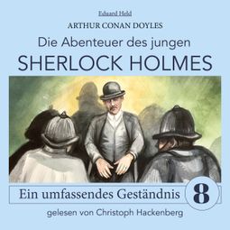 Das Buch “Sherlock Holmes: Ein umfassendes Geständnis - Die Abenteuer des jungen Sherlock Holmes, Folge 8 (Ungekürzt) – Eduard Held, Sir Arthur Conan Doyle” online hören