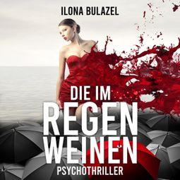 Das Buch «Die im Regen weinen (ungekürzt) – Ilona Bulazel» online hören
