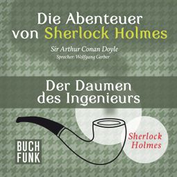 Das Buch “Sherlock Holmes: Die Abenteuer von Sherlock Holmes - Der Daumen des Ingenieurs (Ungekürzt) – Arthur Conan Doyle” online hören
