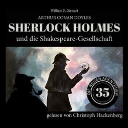 Das Buch “Sherlock Holmes und die Shakespeare-Gesellschaft - Die neuen Abenteuer, Folge 35 (Ungekürzt) – William K. Stewart, Sir Arthur Conan Doyle” online hören