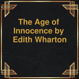 Das Buch “The Age of Innocence (Unabridged) – Edith Wharton” online hören