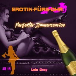 Das Buch “Erotik für's Ohr, Perfekter Zimmerservice (ungekürzt) – Lela Gray” online hören
