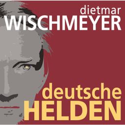 Das Buch “Deutsche Helden – Dietmar Wischmeyer” online hören