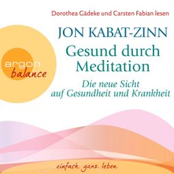 Das Buch “Die neue Sicht auf Gesundheit und Krankheit & Stress (Teil 2 & 3) - Gesund durch Meditation, Band 2 (Gekürzte Fassung) – Jon Kabat-Zinn” online hören