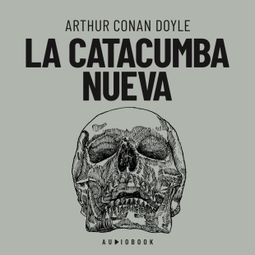 Das Buch “La catacumba nueva (Completo) – Arthur Conan Doyle” online hören