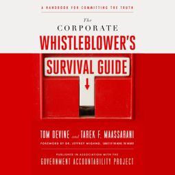 Das Buch “The Corporate Whistleblower's Survival Guide - A Handbook for Committing the Truth (Unabridged) – Tom Devine, Tarek F. Maassarani” online hören