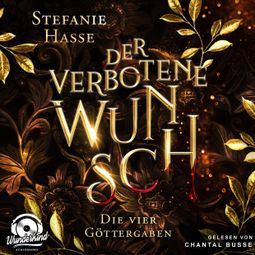 Das Buch «Der verbotene Wunsch - Die vier Göttergaben, Band 1 (Ungekürzt) – Stefanie Hasse» online hören