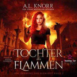 Das Buch “Tochter der Flammen - Der Ursprung der Elemente, Band 2 – A. L. Knorr” online hören