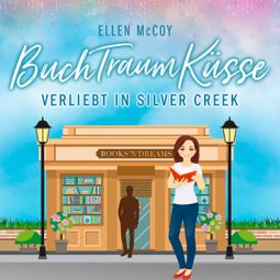 Das Buch “BuchTraumKüsse - Verliebt in Silver Creek, Band 2 (ungekürzt) – Ellen McCoy” online hören