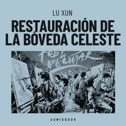 Das Buch “Restauración de la bóveda celeste – Lu Xun” online hören