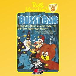 Das Buch “Bussi Bär, Folge 8: Kasperles Reise zu dem Teufel mit den drei feuerroten Haaren – Peter-Michael Lauenburg” online hören