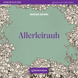 Das Buch “Allerleirauh - Märchenstunde, Folge 1 (Ungekürzt) – Brüder Grimm” online hören