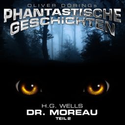 Das Buch “Phantastische Geschichten, Dr. Moreau, Teil 2 – H.G. Wells” online hören