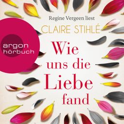 Das Buch “Wie uns die Liebe fand (Gekürzte Lesung) – Claire Stihlé” online hören