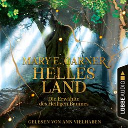 Das Buch «Helles Land - Die Erwählte des Heiligen Baumes (Ungekürzt) – Mary E. Garner» online hören