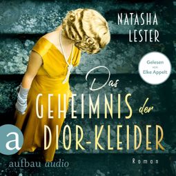 Das Buch “Das Geheimnis der Dior-Kleider (Ungekürzt) – Natasha Lester” online hören
